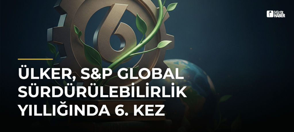 Ülker, S&P Global Sürdürülebilirlik Yıllığında 6. Kez