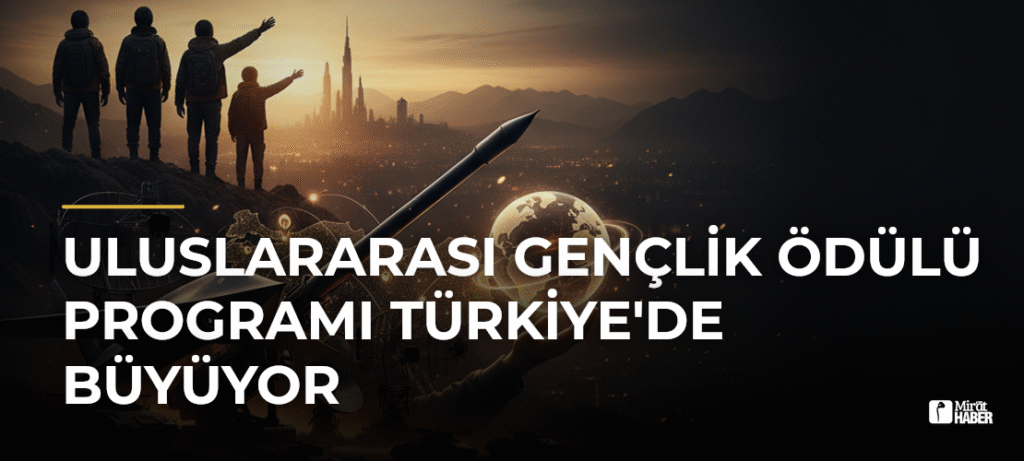 Uluslararası Gençlik Ödülü Programı Türkiye’de Büyüyor