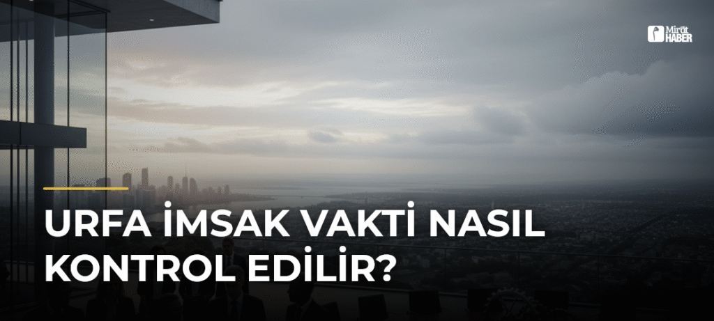 Urfa İmsak Vakti Nasıl Kontrol Edilir?