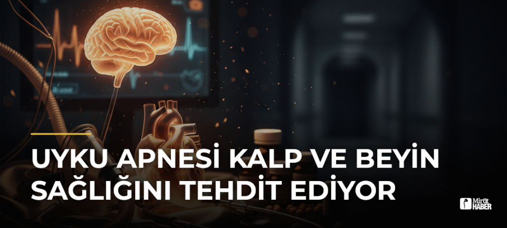Uyku Apnesi Kalp ve Beyin Sağlığını Tehdit Ediyor