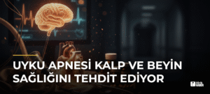 Uyku Apnesi Kalp ve Beyin Sağlığını Tehdit Ediyor
