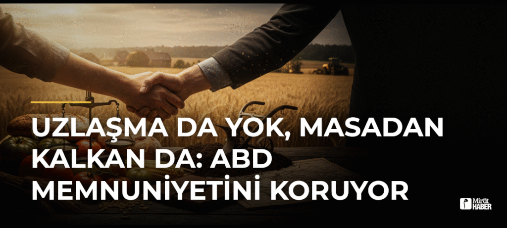 Uzlaşma da Yok, Masadan Kalkan da: ABD Memnuniyetini Koruyor