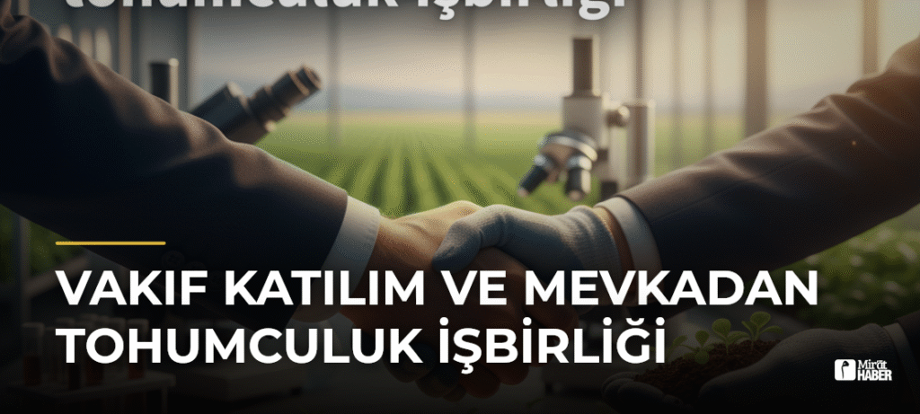 Vakıf Katılım ve MEVKAdan tohumculuk işbirliği