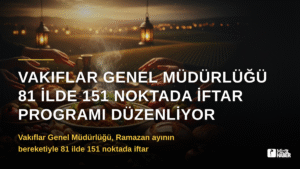 Vakıflar Genel Müdürlüğü 81 İlde 151 Noktada İftar Programı Düzenliyor