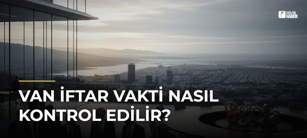 Van İftar Vakti Nasıl Kontrol Edilir?