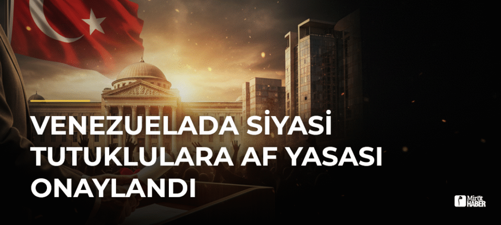 Venezuelada Siyasi Tutuklulara Af Yasası Onaylandı