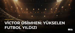 Victor Osimhen: Yükselen Futbol Yıldızı