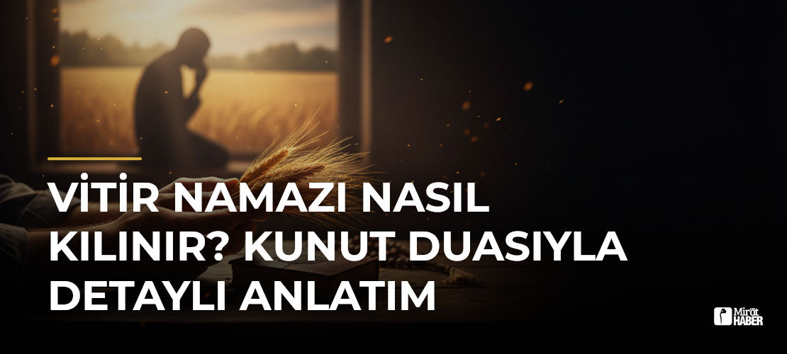 Vitir Namazı Nasıl Kılınır? Kunut Duasıyla Detaylı Anlatım