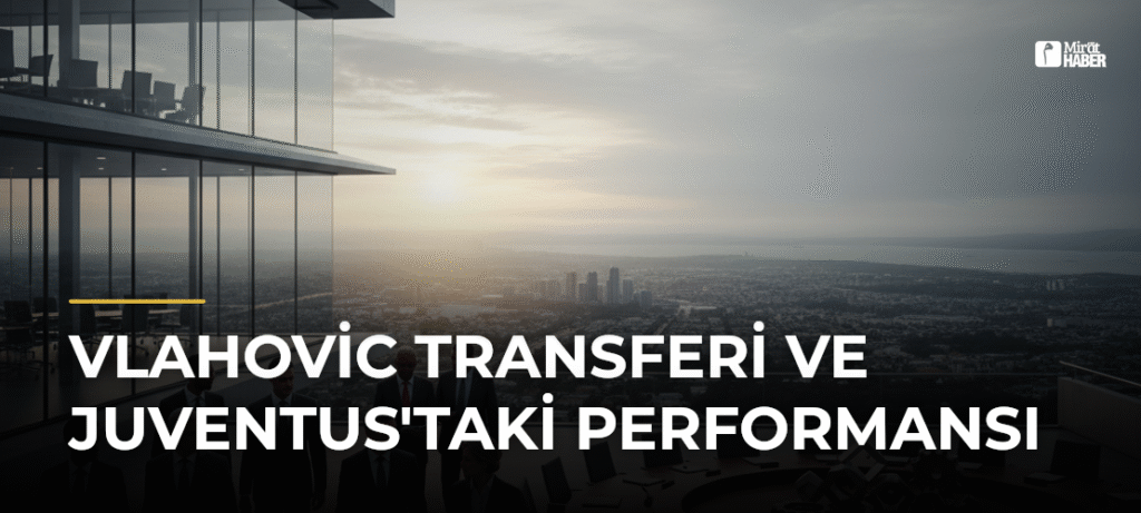 Vlahovic Transferi ve Juventus’taki Performansı