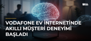Vodafone Ev İnternetinde Akıllı Müşteri Deneyimi Başladı
