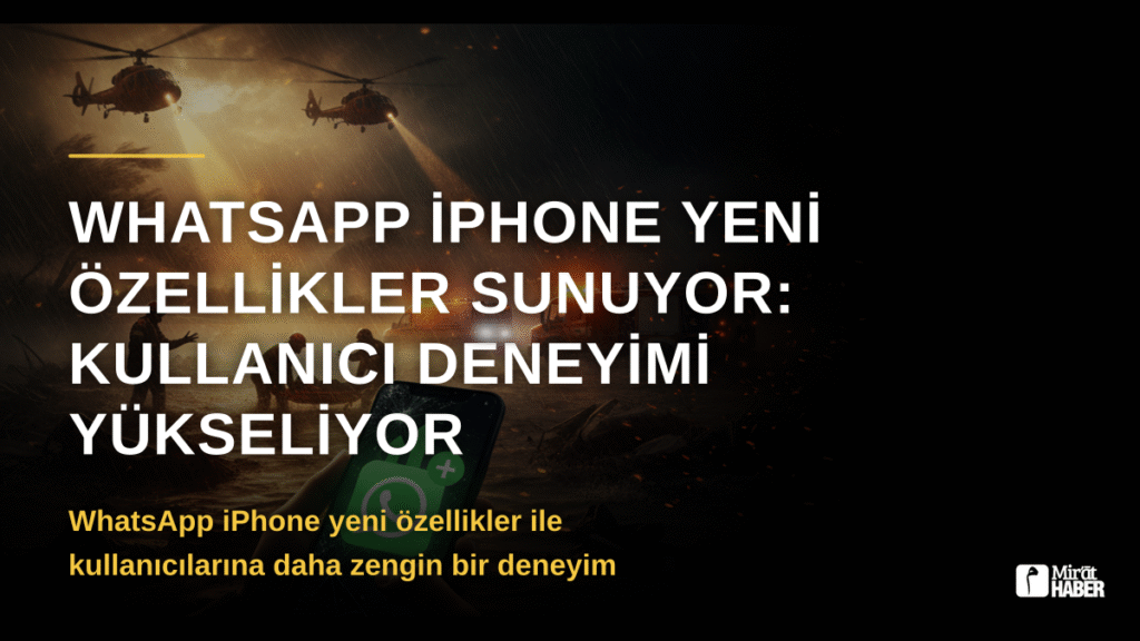 WhatsApp iPhone Yeni Özellikler Sunuyor: Kullanıcı Deneyimi Yükseliyor