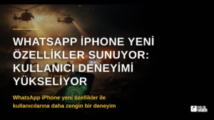WhatsApp iPhone Yeni Özellikler Sunuyor: Kullanıcı Deneyimi Yükseliyor