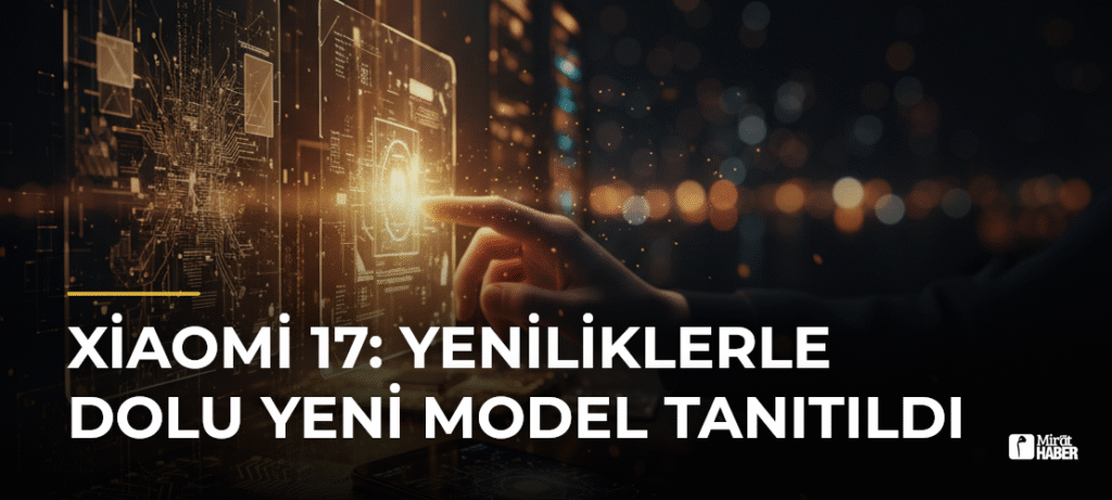 Xiaomi 17: Yeniliklerle Dolu Yeni Model Tanıtıldı