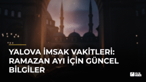 Yalova İmsak Vakitleri: Ramazan Ayı İçin Güncel Bilgiler