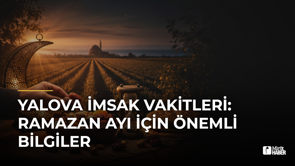 Yalova İmsak Vakitleri: Ramazan Ayı İçin Önemli Bilgiler