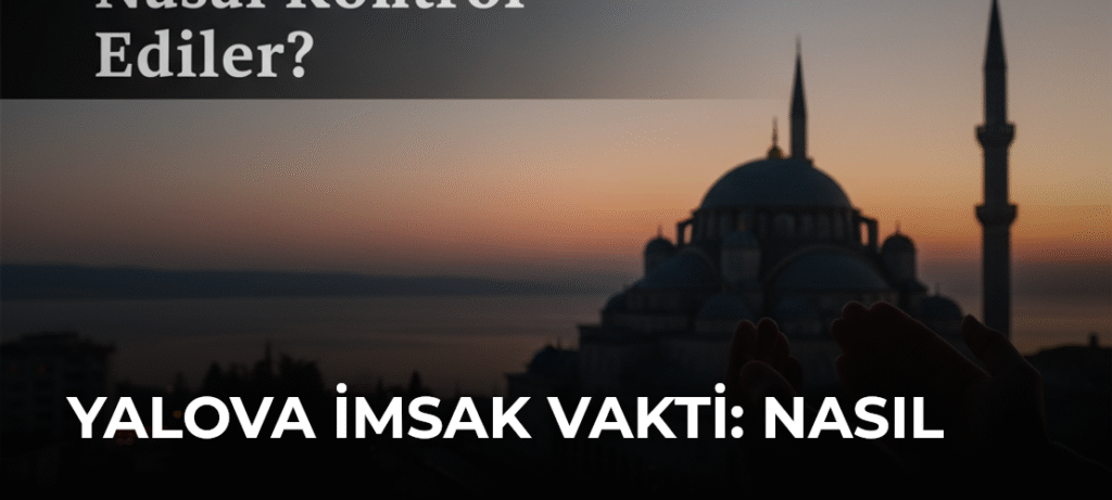 Yalova İmsak Vakti: Nasıl Kontrol Edilir?