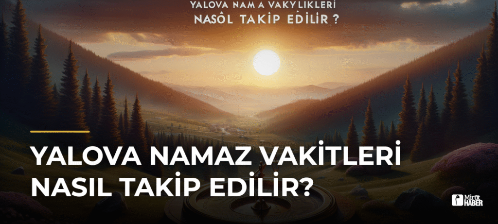 Yalova Namaz Vakitleri Nasıl Takip Edilir?
