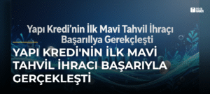 Yapı Kredi’nin İlk Mavi Tahvil İhracı Başarıyla Gerçekleşti