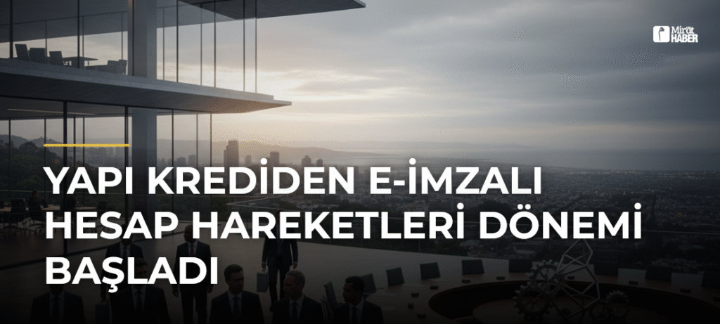 Yapı Krediden E-İmzalı Hesap Hareketleri Dönemi Başladı