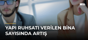 Yapı Ruhsatı Verilen Bina Sayısında Artış