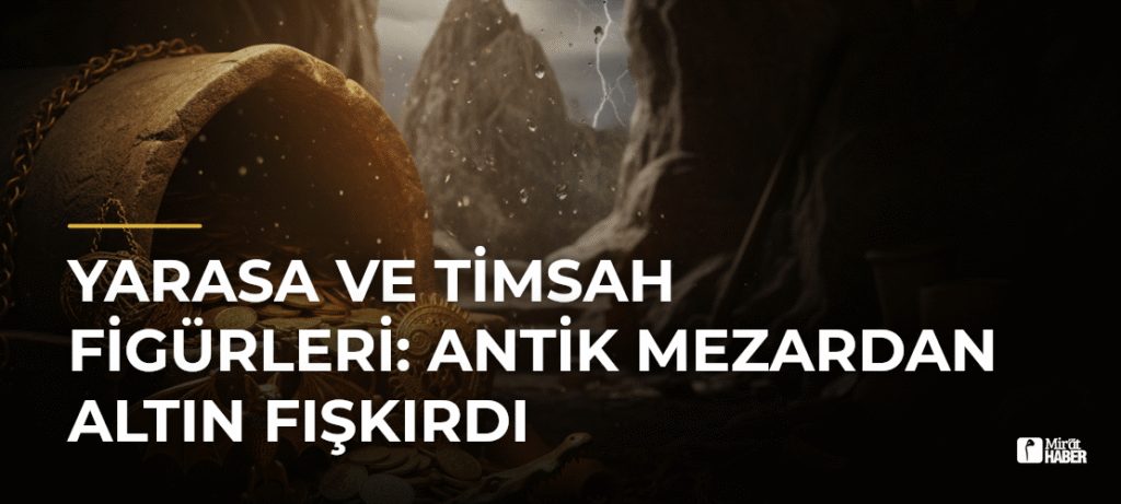 Yarasa ve Timsah Figürleri: Antik Mezardan Altın Fışkırdı