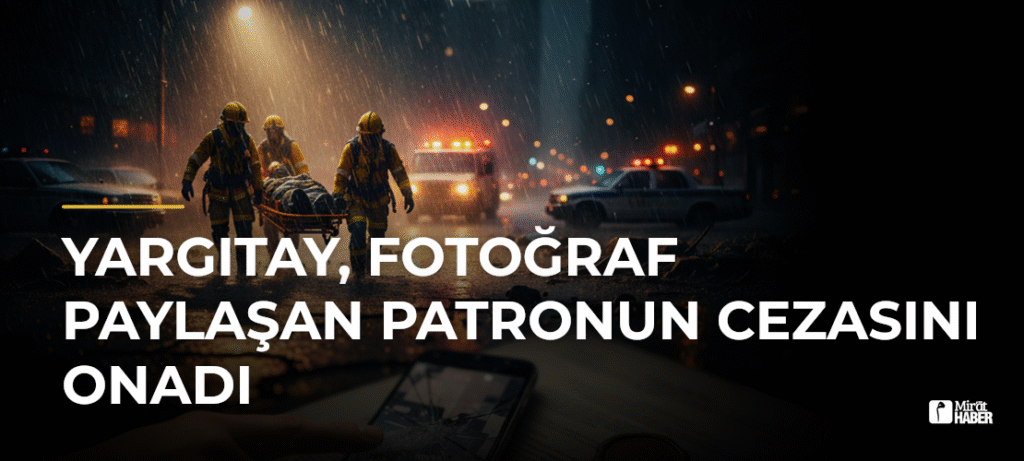 Yargıtay, Fotoğraf Paylaşan Patronun Cezasını Onadı