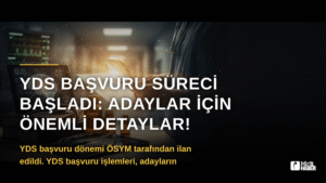 YDS Başvuru Süreci Başladı: Adaylar İçin Önemli Detaylar!