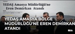 YEDAŞ Amasya Bölge Müdürlüğü’ne Eren Demirkan Atandı