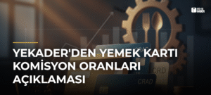 YEKADER’den Yemek Kartı Komisyon Oranları Açıklaması