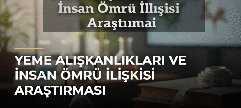 Yeme Alışkanlıkları ve İnsan Ömrü İlişkisi Araştırması