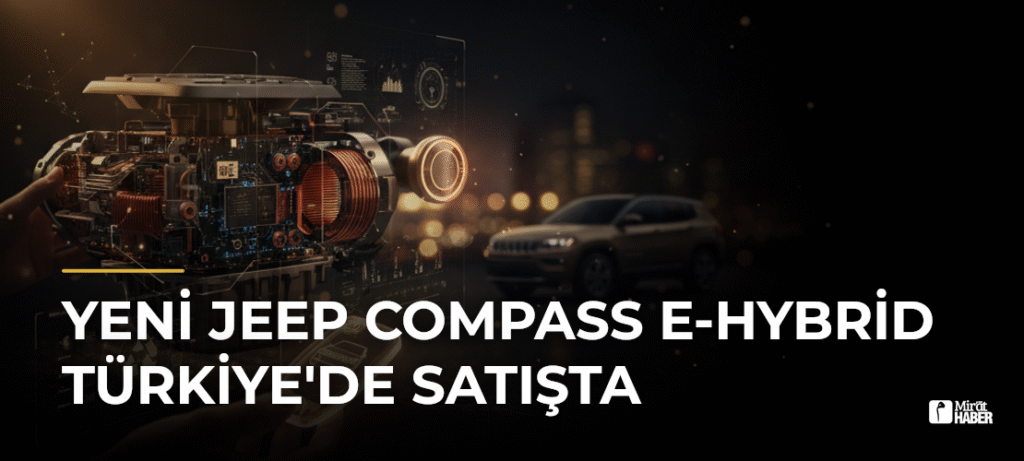 Yeni Jeep Compass e-Hybrid Türkiye’de satışta
