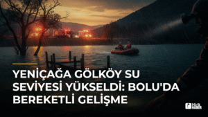 Yeniçağa Gölköy Su Seviyesi Yükseldi: Bolu’da Bereketli Gelişme