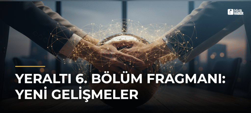 Yeraltı 6. Bölüm Fragmanı: Yeni Gelişmeler