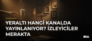 Yeraltı Hangi Kanalda Yayınlanıyor? İzleyiciler Merakta