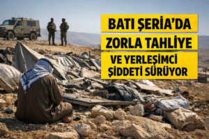 Batı Şeria’da Zorla Tahliye ve Yerleşimci Şiddeti Sürüyor