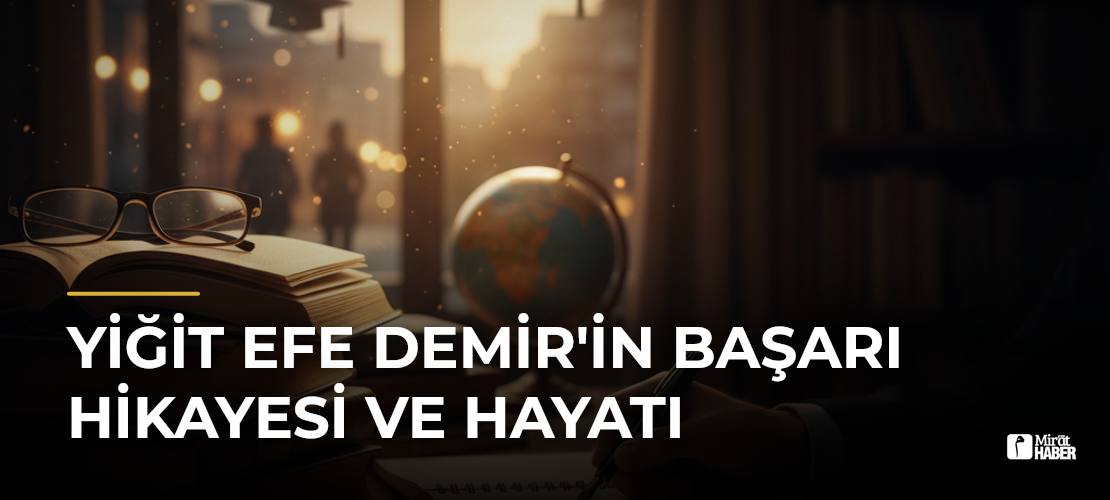 Yiğit Efe Demir'in Başarı Hikayesi ve Hayatı