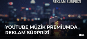 YouTube Müzik Premiumda Reklam Sürprizi
