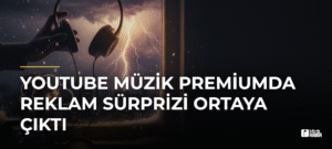 YouTube Müzik Premiumda Reklam Sürprizi Ortaya Çıktı