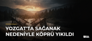 Yozgat’ta Sağanak Nedeniyle Köprü Yıkıldı