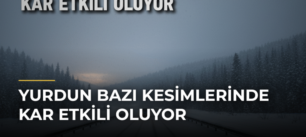 Yurdun Bazı Kesimlerinde Kar Etkili Oluyor