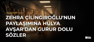 Zehra Çilingiroğlu’nun Paylaşımına Hülya Avşar’dan Gurur Dolu Sözler