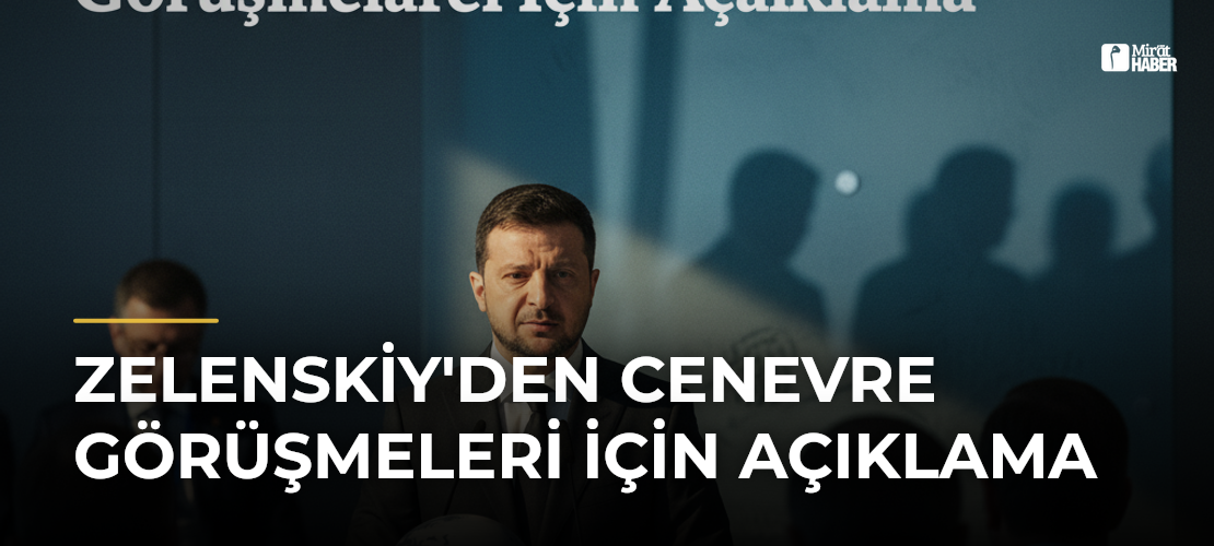 Zelenskiy'den Cenevre Görüşmeleri İçin Açıklama