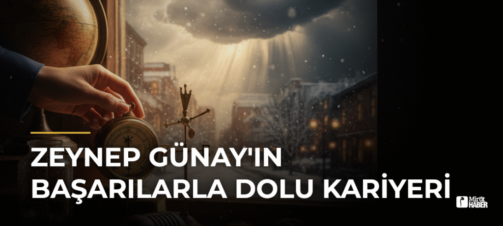 Zeynep Günay’ın Başarılarla Dolu Kariyeri