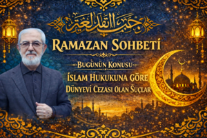 RAMAZAN SOHBETİ “İslam Hukukuna Göre Dünyevi Cezası Olan  Suçlar”