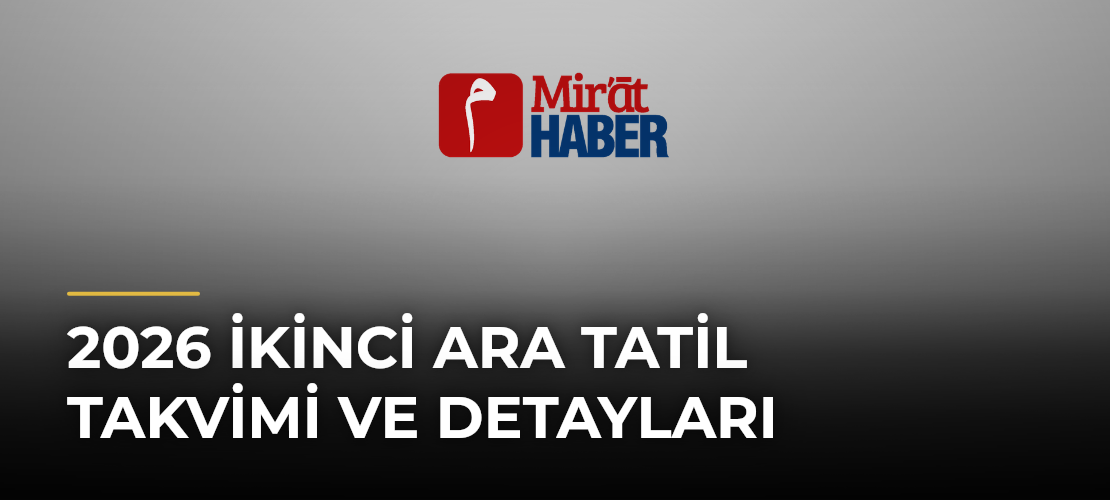 2026 İkinci Ara Tatil Takvimi ve Detayları - Mirat Haber