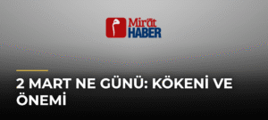 2 Mart Ne Günü: Kökeni ve Önemi