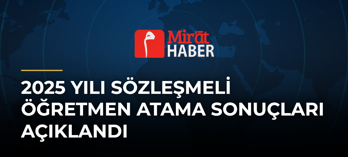 2025 Yılı Sözleşmeli Öğretmen Atama Sonuçları Açıklandı