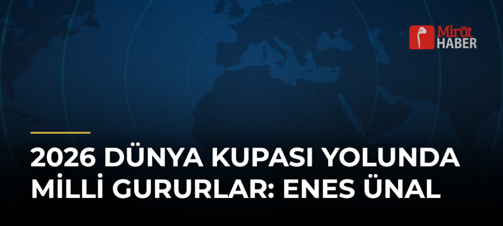 2026 Dünya Kupası Yolunda Milli Gururlar: Enes Ünal