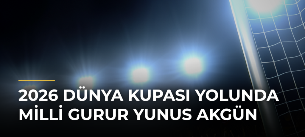 2026 Dünya Kupası Yolunda Milli Gurur Yunus Akgün