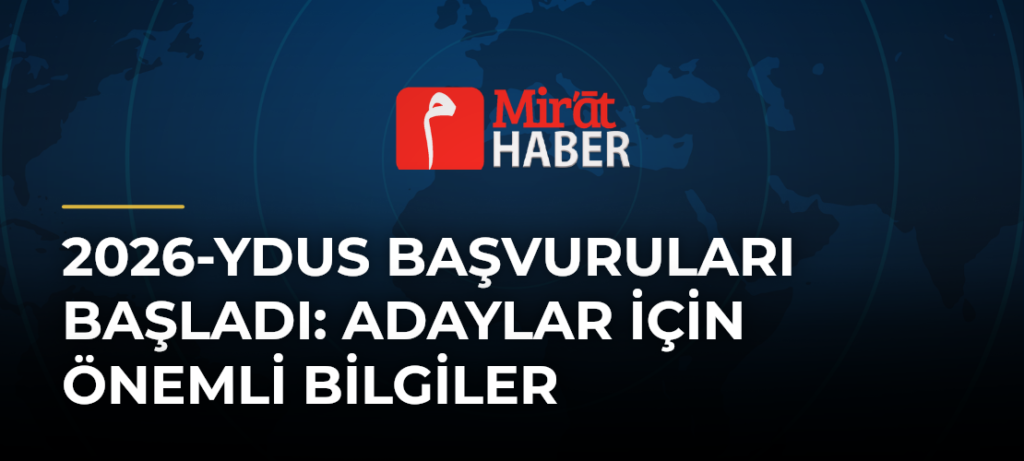 2026-YDUS Başvuruları Başladı: Adaylar İçin Önemli Bilgiler